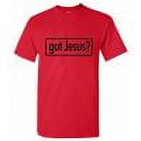 GOT JESUS? T-SHIRT