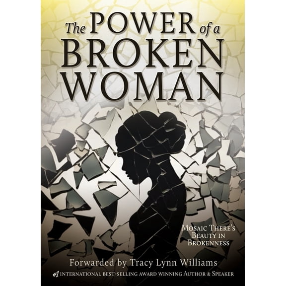 First Addition The Power of a Broken Woman: Mosaic There's Beauty in Brokenness, Book 1, (Paperback)