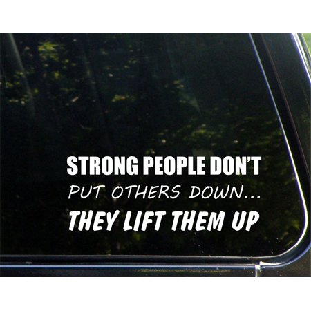 Strong People Don't Put Others Down... They Lift Them Up - 8-3/4