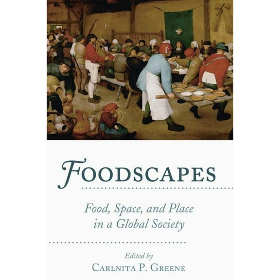Foodscapes: Food, Space, and Place in a Global Society (Paperback)