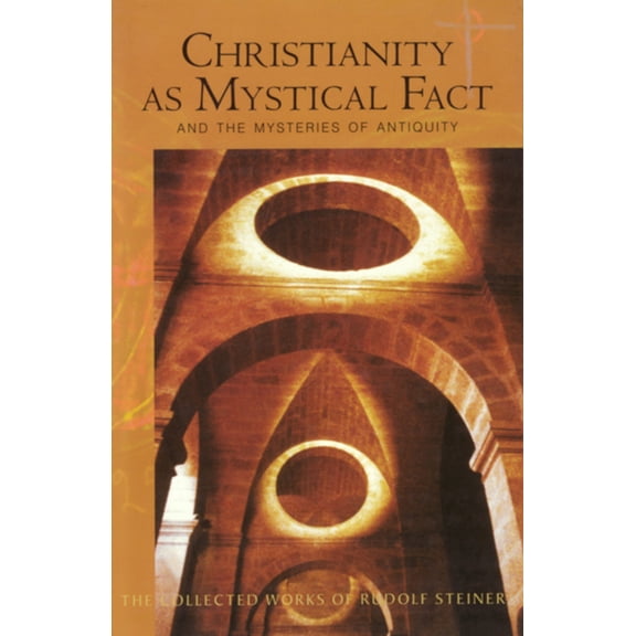 Collected Works of Rudolf Steiner Christianity as Mystical Fact: And the Mysteries of Antiquity (Cw 8) Volume 8, Book 8, (Paperback)