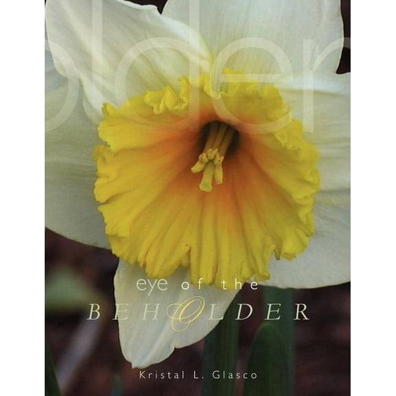 Eye of the Beholder : A Collection by Kristal L. Glasco