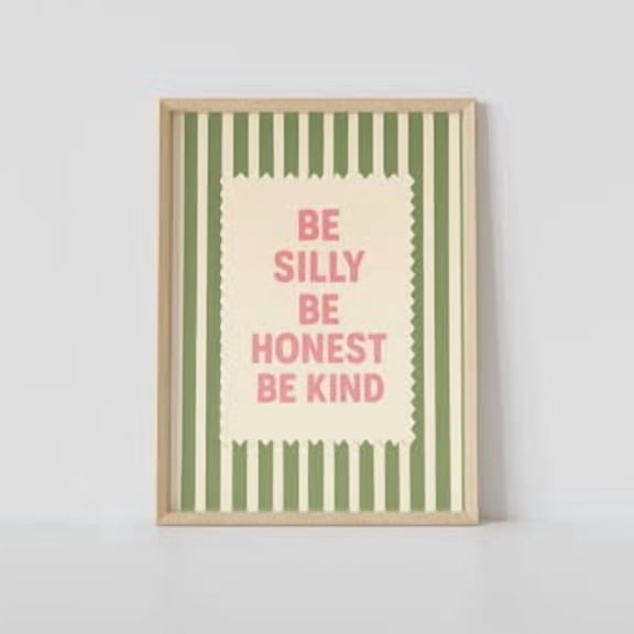 Be Silly Be Honest Be Kind Poster, 8x12 UNFRAMED