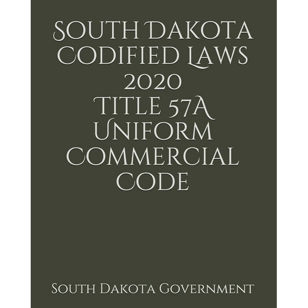 South Dakota Codified Laws 2020 Title 57A Uniform ...