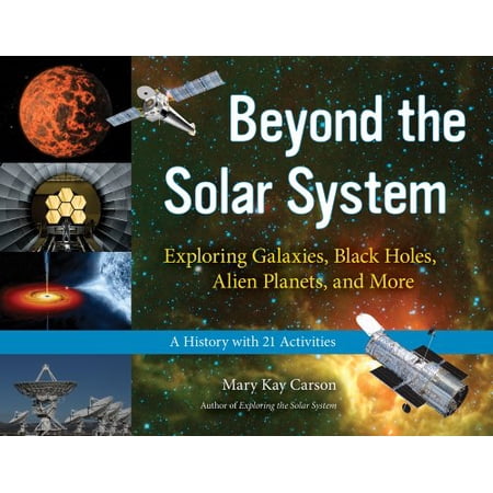 For Kids Beyond the Solar System: Exploring Galaxies Black Holes Alien Planets and More; A History with 21 Activities Volume 4 (Paperback)