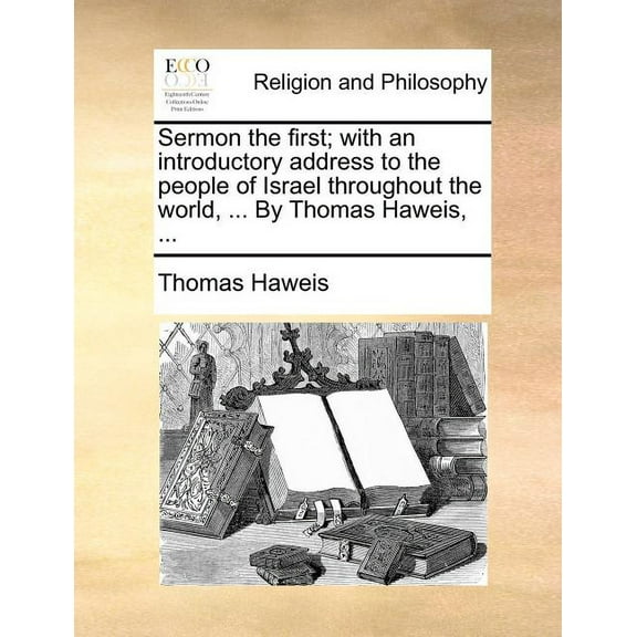 Sermon the First; With an Introductory Address to the People of Israel Throughout the World, ... by Thomas Haweis, ...