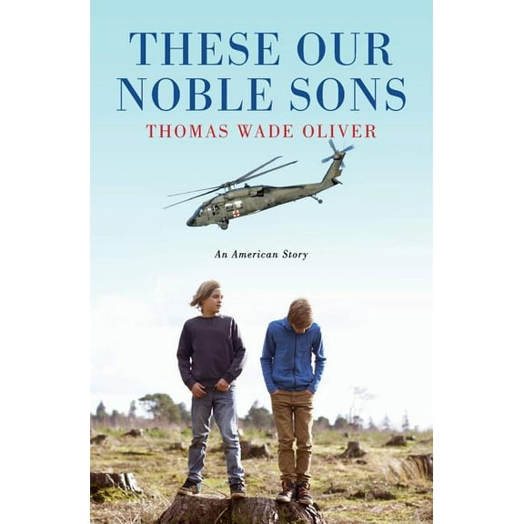 These Our Noble Sons: An American Story (Paperback) by Thomas Wade Oliver