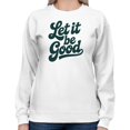 thumbnail image 2 of Smartprints Let It Be Good Inspirational Women's Sweatshirt White, Cotton, 5XL, 2 of 4
