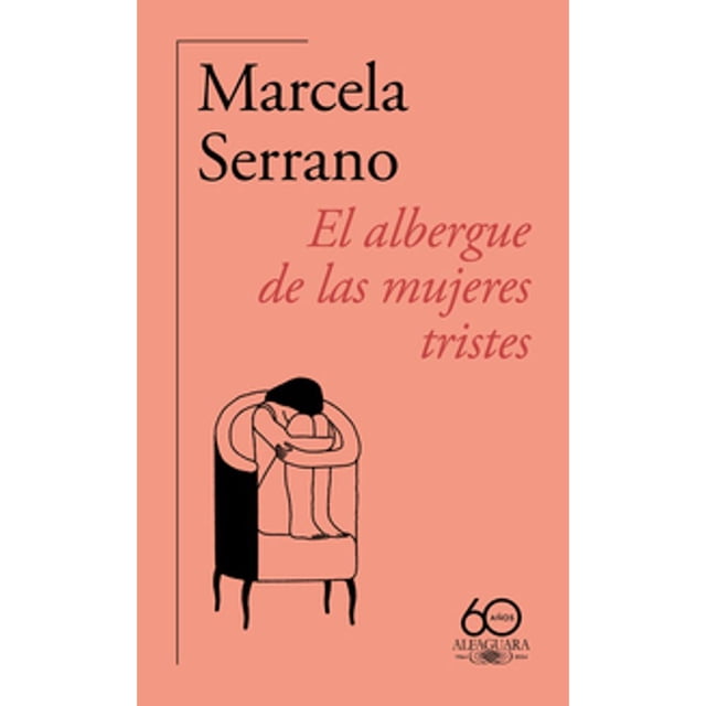 Libro El Albergue De Las Mujeres Tristes ( 60. Aniversario De Alfaguara ) Tapa Blanda, Autor Marcela Serrano, Editorial Alfaguara