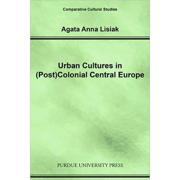 Comparative Cultural Studies Urban Cultures in (Post)Colonial Central Europe, (Paperback)