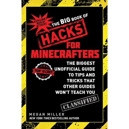 The Big Book of Hacks for Minecrafters : The Biggest Unofficial Guide to Tips and Tricks That Other Guides Won?t Teach