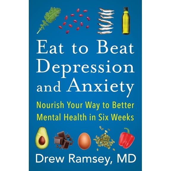 Pre-Owned Eat to Beat Depression and Anxiety: Nourish Your Way to Better Mental Health in Six Weeks (Paperback) 0063031728 9780063031722