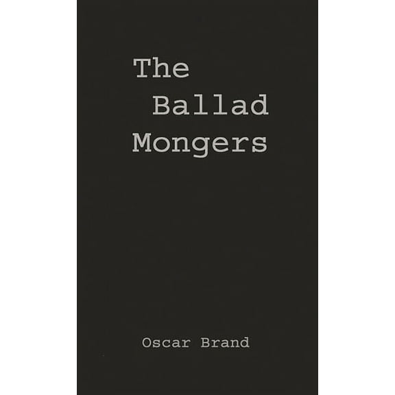 The Ballad Mongers: Rise of the Modern Folk Song, (Hardcover)