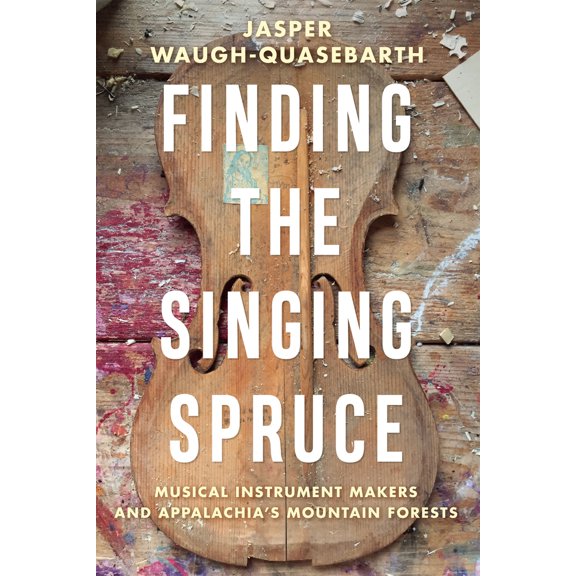 Pre-Owned Finding the Singing Spruce: Musical Instrument Makers and Appalachia's Mountain Forests (Paperback) 1959000004 9781959000006