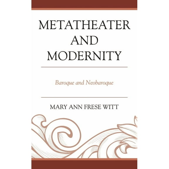 Metatheater and Modernity: Baroque and Neobaroque, (Hardcover)