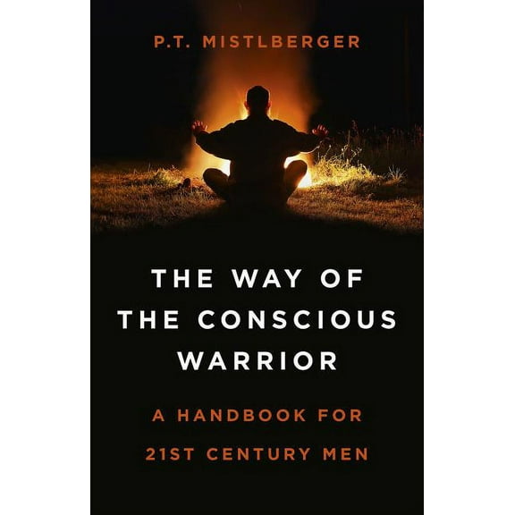 The Way of the Conscious Warrior : A Handbook For 21st Century Men (Paperback)