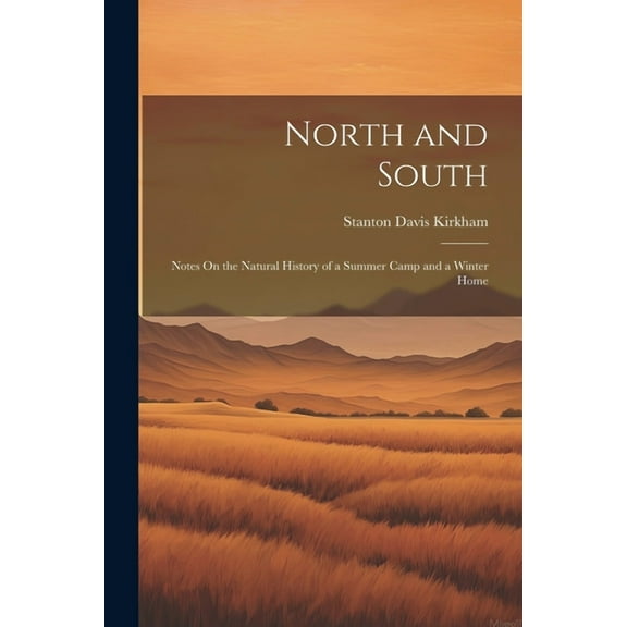 North and South: Notes On the Natural History of a Summer Camp and a Winter Home (Paperback)