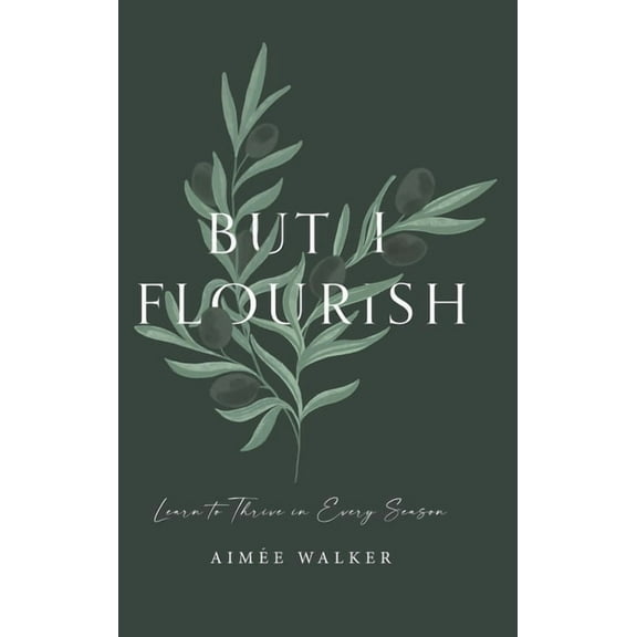 But I Flourish: Learn to Thrive in Every Season, (Hardcover)