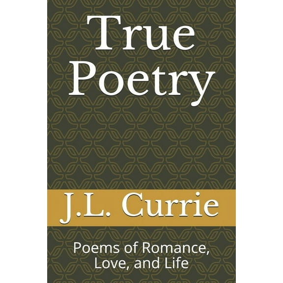 True Poetry: Poems of Romance, Love, and Life
