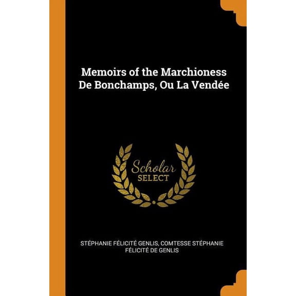 Memoirs of the Marchioness de Bonchamps, Ou La Vendée, (Paperback)