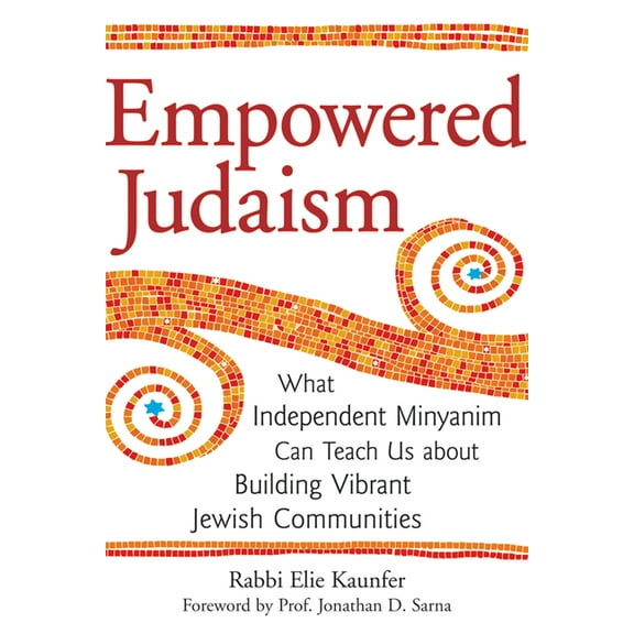 Empowered Judaism: What Independent Minyanim Can Teach Us about Building Vibrant Jewish Communities, (Paperback)