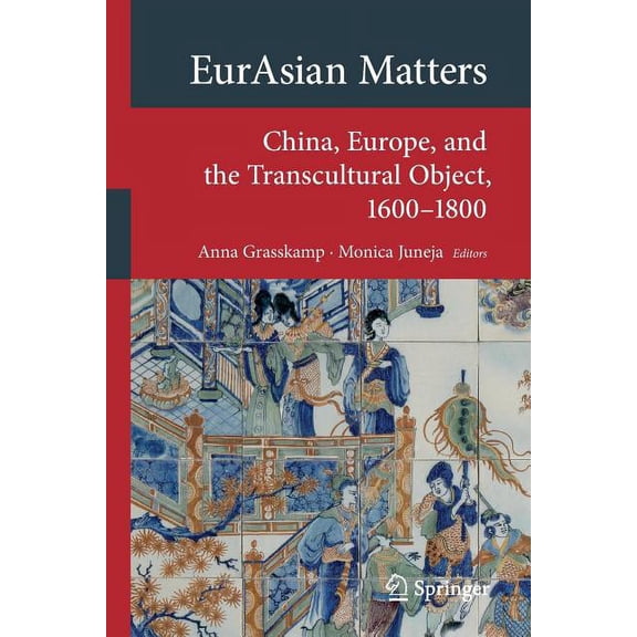 Transcultural Research - Heidelberg Stud Eurasian Matters: China, Europe, and the Transcultural Object, 1600-1800, (Paperback)