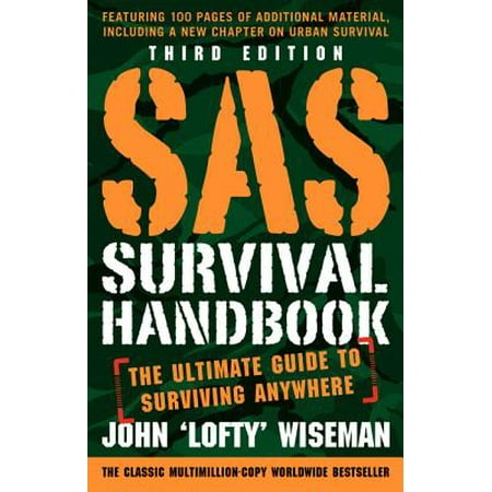 Complete Survival Guide - SAS Survival Handbook, Third Edition : The Ultimate Guide to Surviving Anywhere