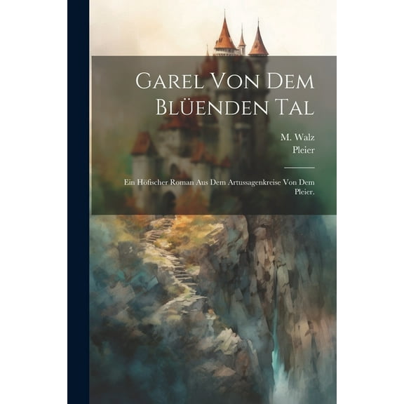 Garel von dem Blüenden Tal: Ein höfischer Roman aus dem Artussagenkreise von dem Pleier. (Paperback)