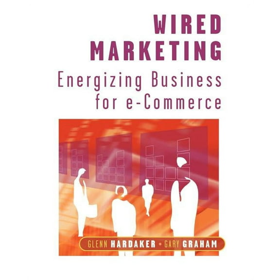 Wired Marketing: Energizing Business for E-Commerce, (Paperback)