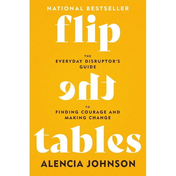 Pre-Owned Flip the Tables: The Everyday Disruptor's Guide to Finding Courage and Making Change (Hardcover) 1546007601 9781546007609