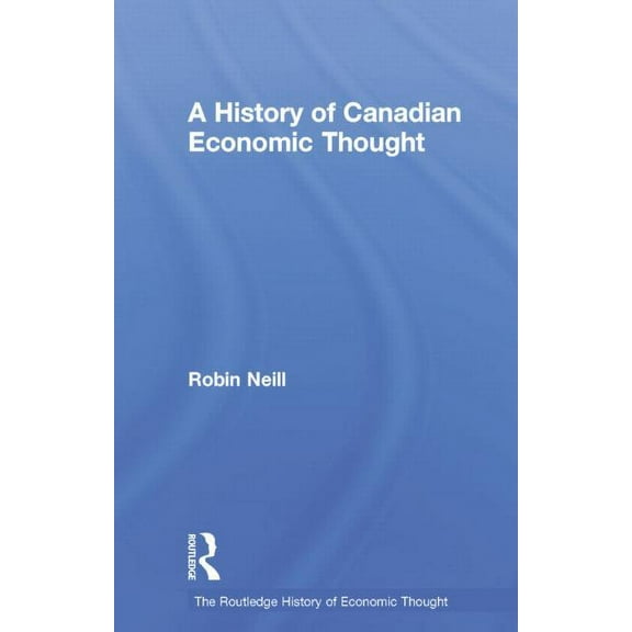 Routledge History of Economic Thought A History of Canadian Economic Thought, (Paperback)