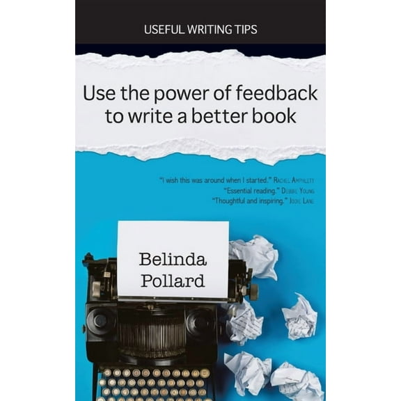 Useful Writing Tips Use the Power of Feedback to Write a Better Book: Useful Writing Tips, (Paperback)