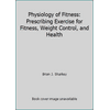 Physiology of Fitness: Prescribing Exercise for Fitness, Weight Control, and Health [Paperback - Used]