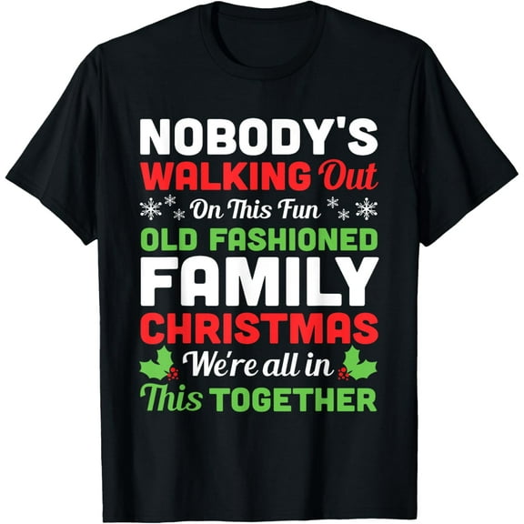 Christmas Nobody's Walking Out On This Fun Old Fashioned T-ShirtMen and women, Black T-shirt, size: Extra large