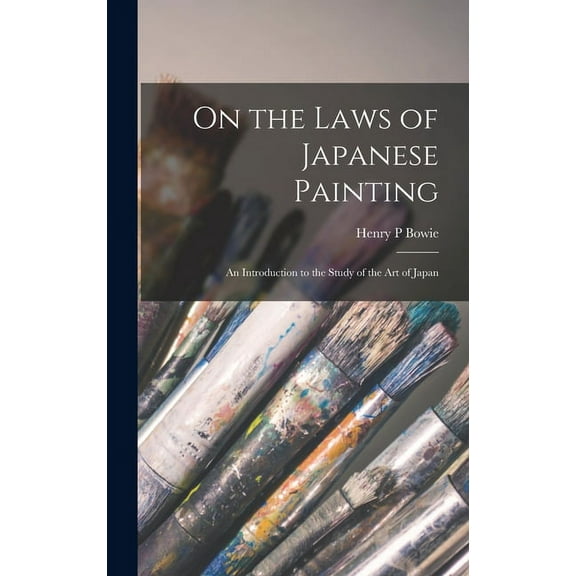 On the Laws of Japanese Painting: an Introduction to the Study of the Art of Japan, (Hardcover)