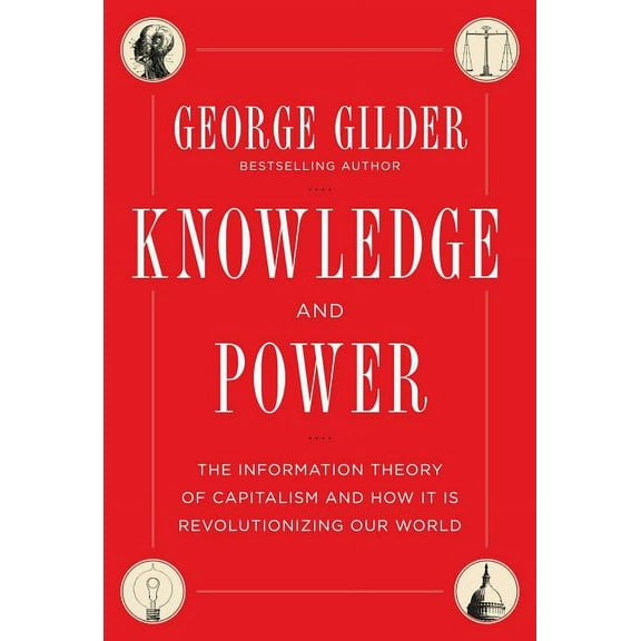 Knowledge and Power : The Information Theory of Capitalism and How it is Revolutionizing our World (Hardcover)