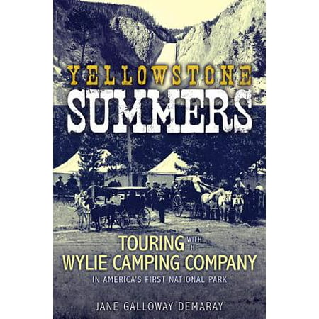 Yellowstone Summers : Touring with the Wylie Camping Company in America's First National