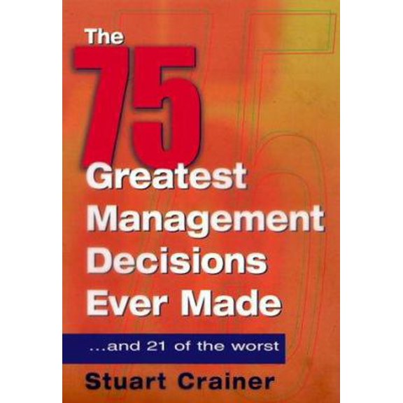 Pre-Owned The 75 Greatest Management Decisions Ever Made: ...And 21 of the Worst (Hardcover) 081440491X 9780814404911