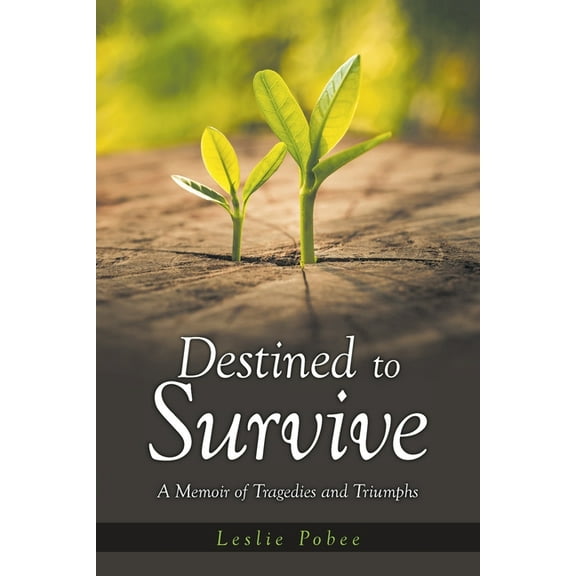Destined to Survive; A Memoir of Tragedies and Triumphs, (Paperback)