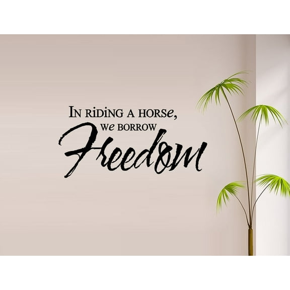 IN RIDING A HORSE WE BORROW FREEDOM ~ WALL DECAL, 13" X 27"