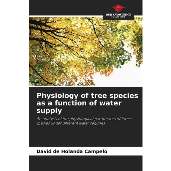 Physiology of tree species as a function of water supply, (Paperback)