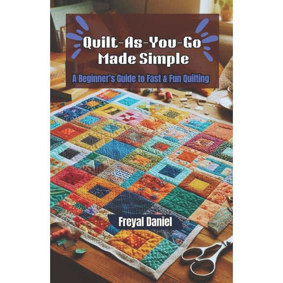 Quilt-As-You-Go Made Simple: A Beginner's Guide to Fast & Fun Quilting, (Paperback)
