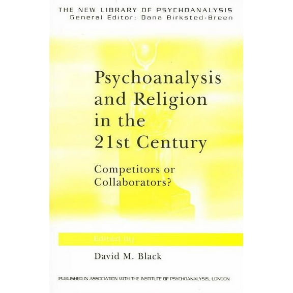 New Library of Psychoanalysis Psychoanalysis and Religion in the 21st Century: Competitors or Collaborators?, (Paperback)
