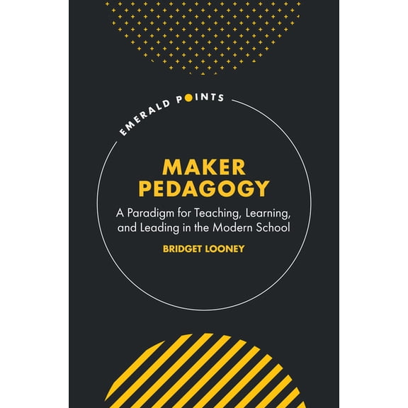 Emerald Points Maker Pedagogy: A Paradigm for Teaching, Learning, and Leading in the Modern School, (Hardcover)