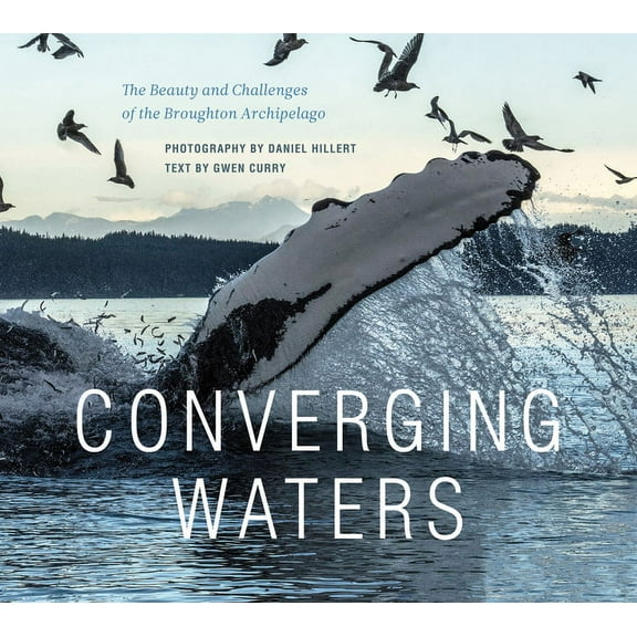 Converging Waters: The Beauty and Challenges of the Broughton Archipelago, (Hardcover)