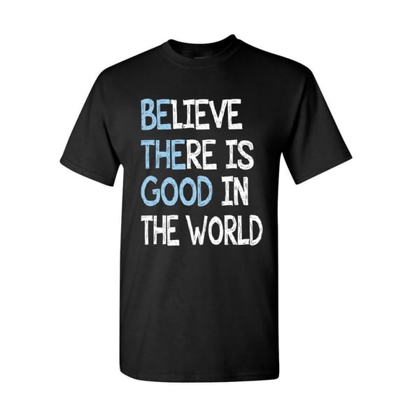 Tee Hunt Be The Good T-Shirt Believe There is Good in The World Inspire Mens Shirt