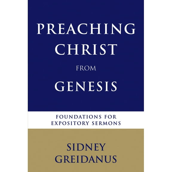 Preaching Christ from Genesis: Foundations for Expository Sermons, (Paperback)