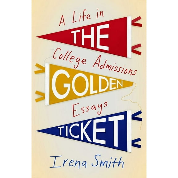 The Golden Ticket: A Life in College Admissions Essays, (Paperback)