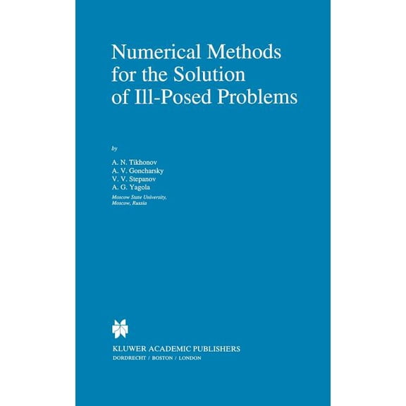 Mathematics and Its Applications Numerical Methods for the Solution of Ill-Posed Problems, Book 328, (Hardcover)