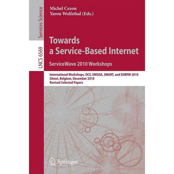 Towards a Service-Based Internet: ServiceWave 2010 Workshops: International Workshops OCS, EMSOA, SMART, and EDBPM 2010 , (Paperback)